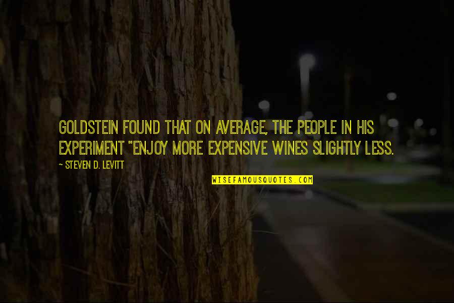Best Wines Quotes By Steven D. Levitt: Goldstein found that on average, the people in Best Wines Quotes By Steven D. Levitt: Goldstein found that on average, the people in