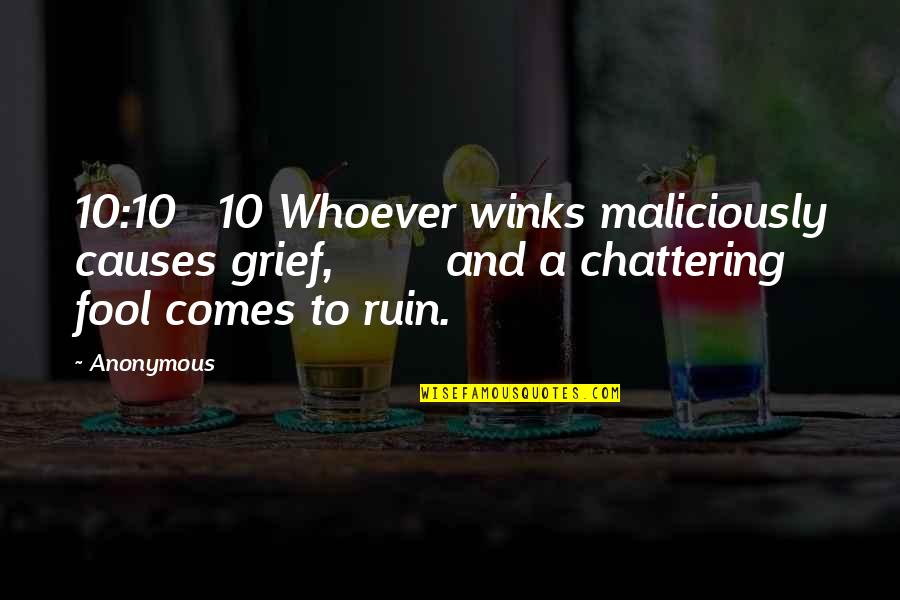 Best Winks Quotes By Anonymous: 10:10 10 Whoever winks maliciously causes grief, and