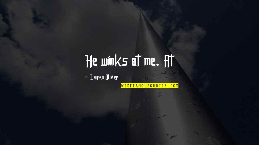 Best Winks Quotes By Lauren Oliver: He winks at me. At Best Winks Quotes By Lauren Oliver: He winks at me. At