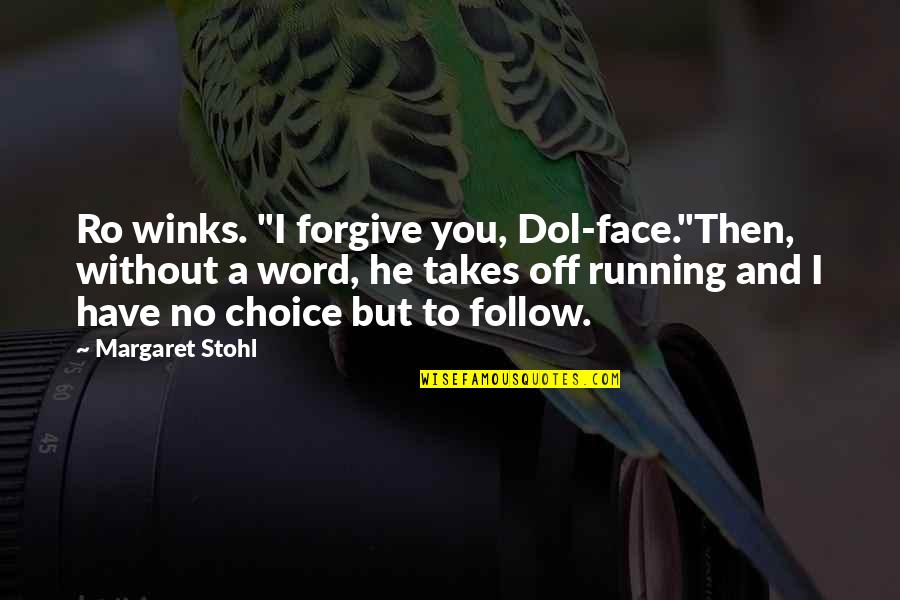 Best Winks Quotes By Margaret Stohl: Ro winks. "I forgive you, Dol-face."Then, without a