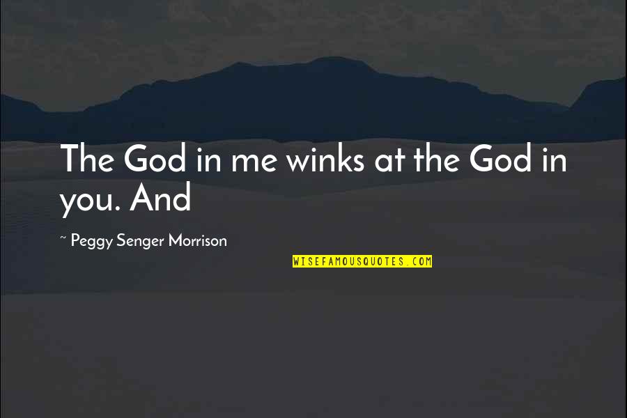 Best Winks Quotes By Peggy Senger Morrison: The God in me winks at the God