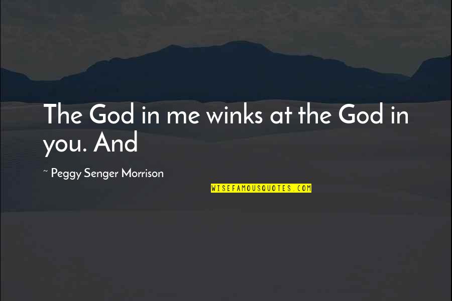 Best Winks Quotes By Peggy Senger Morrison: The God in me winks at the God Best Winks Quotes By Peggy Senger Morrison: The God in me winks at the God