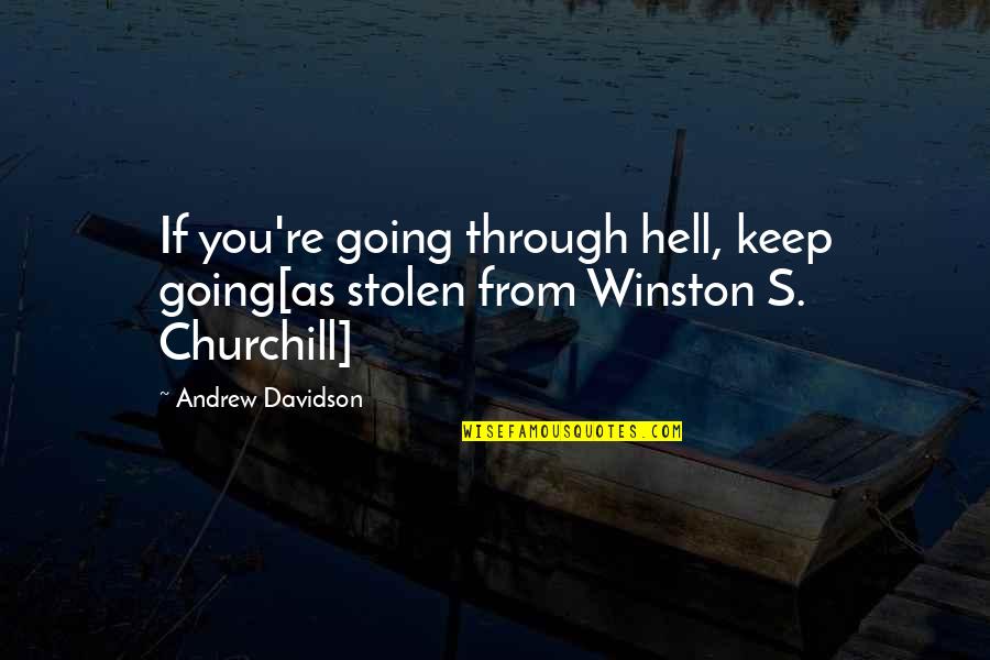 Best Winston Quotes By Andrew Davidson: If you're going through hell, keep going[as stolen