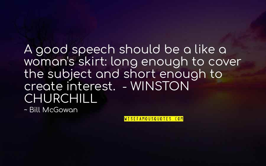 Best Winston Quotes By Bill McGowan: A good speech should be a like a Best Winston Quotes By Bill McGowan: A good speech should be a like a