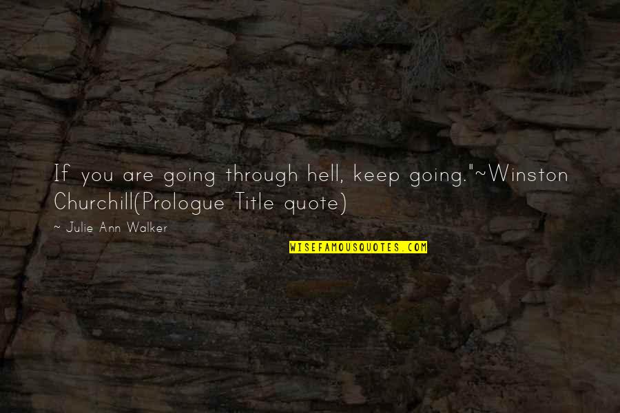 Best Winston Quotes By Julie Ann Walker: If you are going through hell, keep going."~Winston Best Winston Quotes By Julie Ann Walker: If you are going through hell, keep going."~Winston