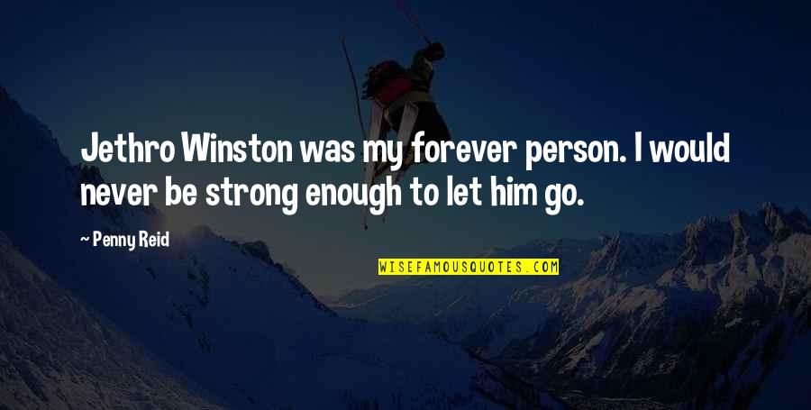 Best Winston Quotes By Penny Reid: Jethro Winston was my forever person. I would