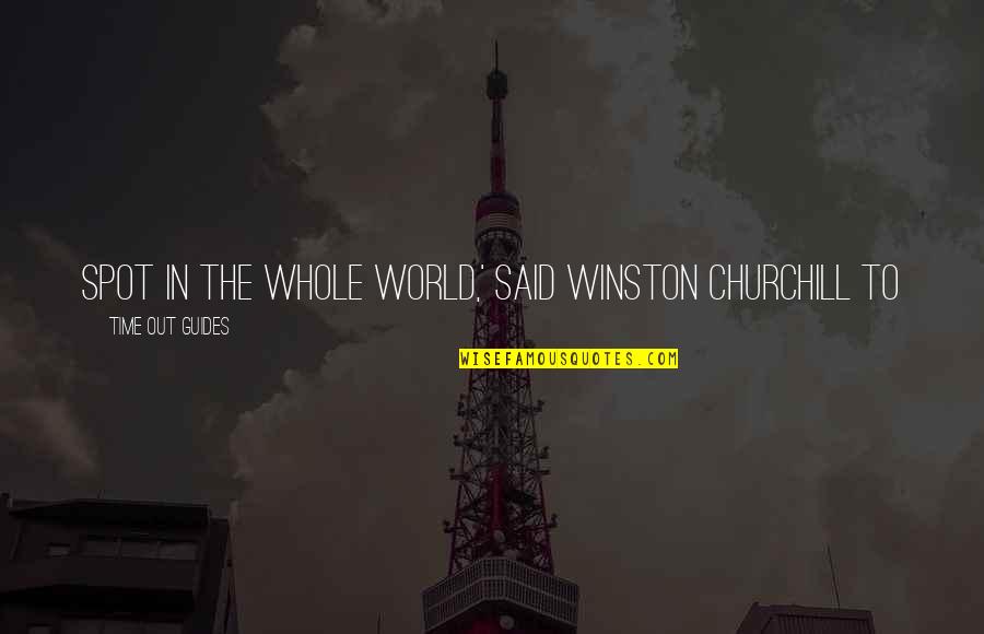 Best Winston Quotes By Time Out Guides: spot in the whole world,' said Winston Churchill Best Winston Quotes By Time Out Guides: spot in the whole world,' said Winston Churchill