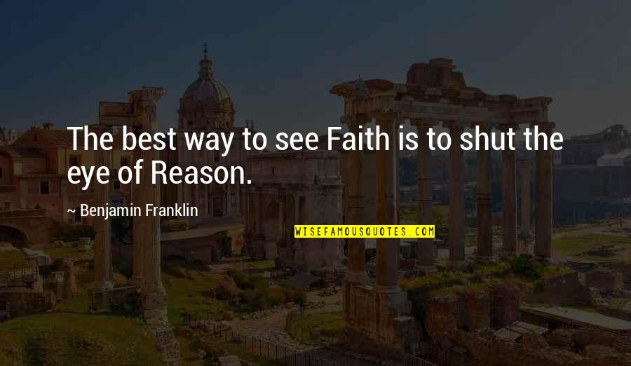 Best Wisdom Quotes By Benjamin Franklin: The best way to see Faith is to