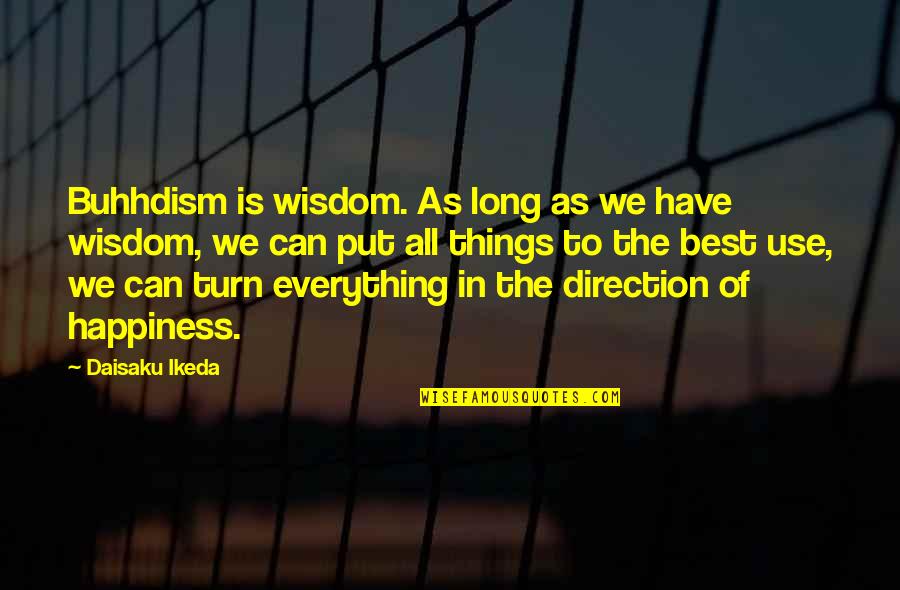 Best Wisdom Quotes By Daisaku Ikeda: Buhhdism is wisdom. As long as we have