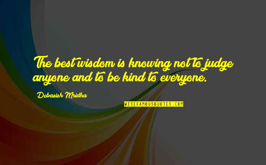Best Wisdom Quotes By Debasish Mridha: The best wisdom is knowing not to judge