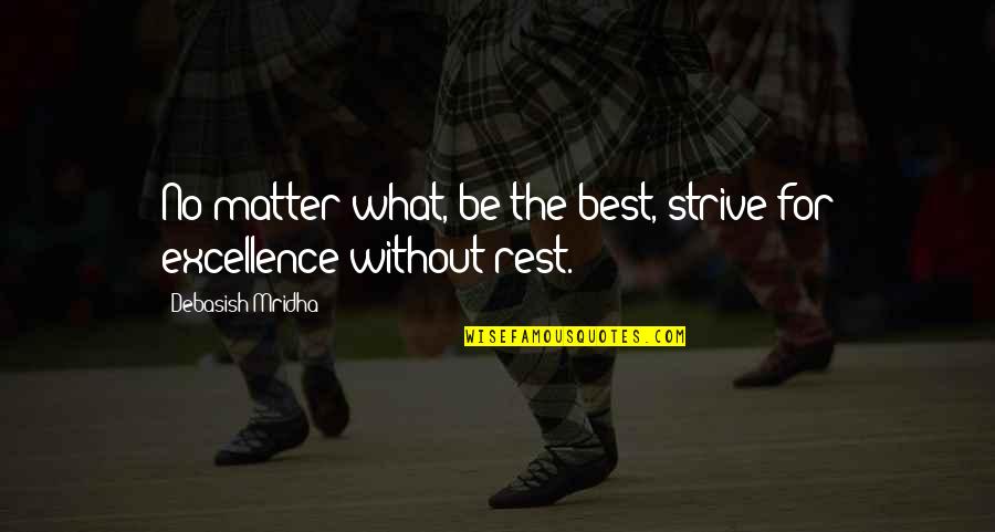 Best Wisdom Quotes By Debasish Mridha: No matter what, be the best, strive for