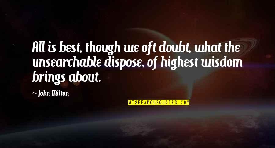 Best Wisdom Quotes By John Milton: All is best, though we oft doubt, what