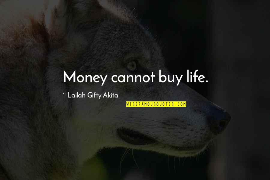 Best Wisdom Quotes By Lailah Gifty Akita: Money cannot buy life.