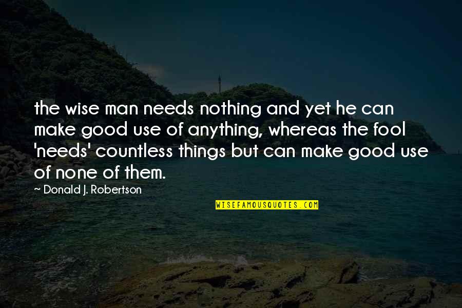 Best Wise Man Quotes By Donald J. Robertson: the wise man needs nothing and yet he