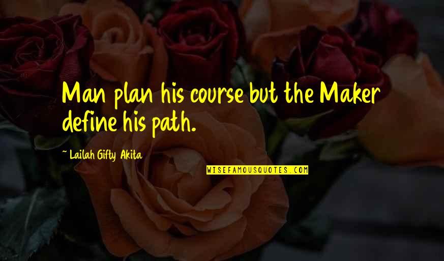 Best Wise Man Quotes By Lailah Gifty Akita: Man plan his course but the Maker define