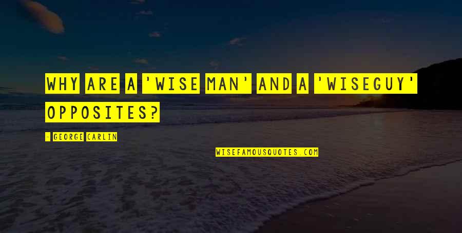 Best Wiseguy Quotes By George Carlin: Why are a 'wise man' and a 'wiseguy' Best Wiseguy Quotes By George Carlin: Why are a 'wise man' and a 'wiseguy'