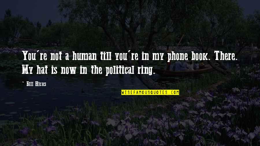 Best Wishes After Surgery Quotes By Bill Hicks: You're not a human till you're in my