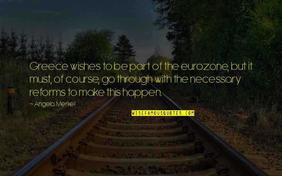 Best Wishes And Quotes By Angela Merkel: Greece wishes to be part of the eurozone,