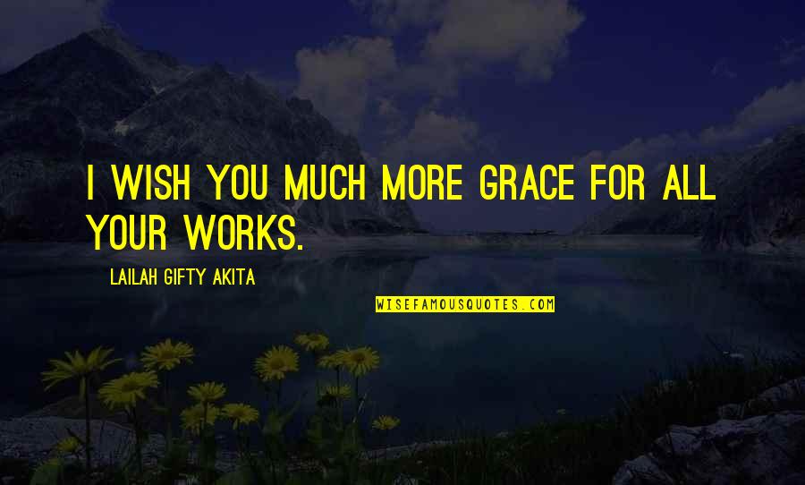 Best Wishes For All Of You Quotes By Lailah Gifty Akita: I wish you much more grace for all