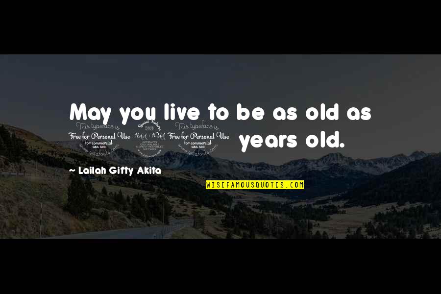 Best Wishes For Life Quotes By Lailah Gifty Akita: May you live to be as old as