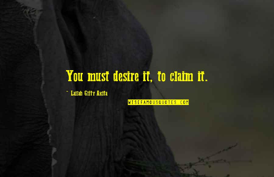 Best Wishes For Success Quotes By Lailah Gifty Akita: You must desire it, to claim it. Best Wishes For Success Quotes By Lailah Gifty Akita: You must desire it, to claim it.