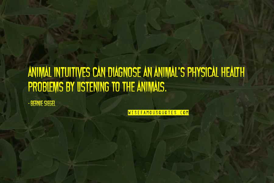 Best Wishes For Your Career Quotes By Bernie Siegel: Animal intuitives can diagnose an animal's physical health