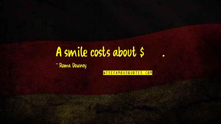 Best Wishes Graduation Quotes By Roma Downey: A smile costs about $240.