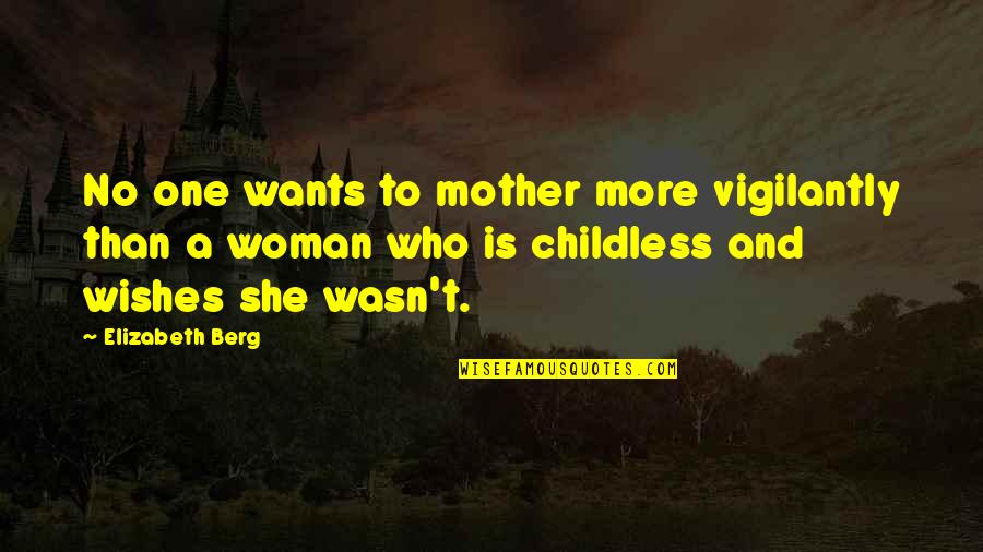 Best Wishes Mother Quotes By Elizabeth Berg: No one wants to mother more vigilantly than Best Wishes Mother Quotes By Elizabeth Berg: No one wants to mother more vigilantly than