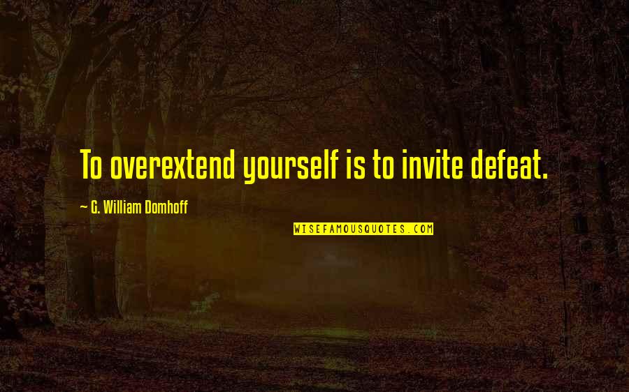 Best Wishes Mother Quotes By G. William Domhoff: To overextend yourself is to invite defeat. Best Wishes Mother Quotes By G. William Domhoff: To overextend yourself is to invite defeat.