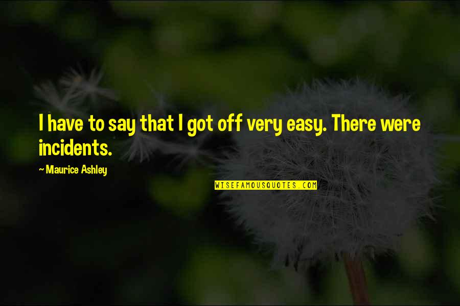 Best Wishes New Assignment Quotes By Maurice Ashley: I have to say that I got off