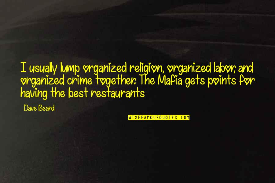 Best Witty Funny Quotes By Dave Beard: I usually lump organized religion, organized labor, and Best Witty Funny Quotes By Dave Beard: I usually lump organized religion, organized labor, and