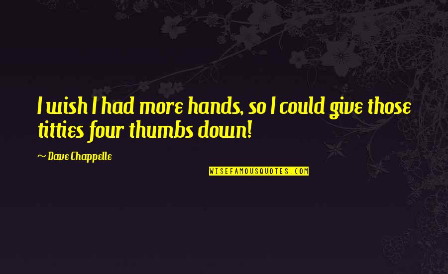 Best Witty Funny Quotes By Dave Chappelle: I wish I had more hands, so I