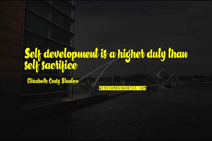Best Wolf's Rain Quotes By Elizabeth Cady Stanton: Self-development is a higher duty than self-sacrifice.