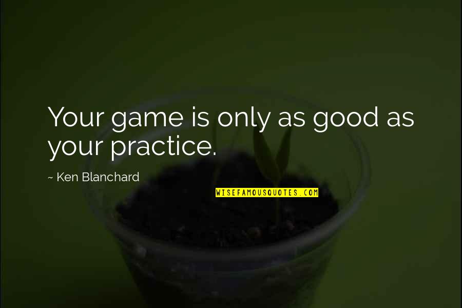 Best Wolf's Rain Quotes By Ken Blanchard: Your game is only as good as your