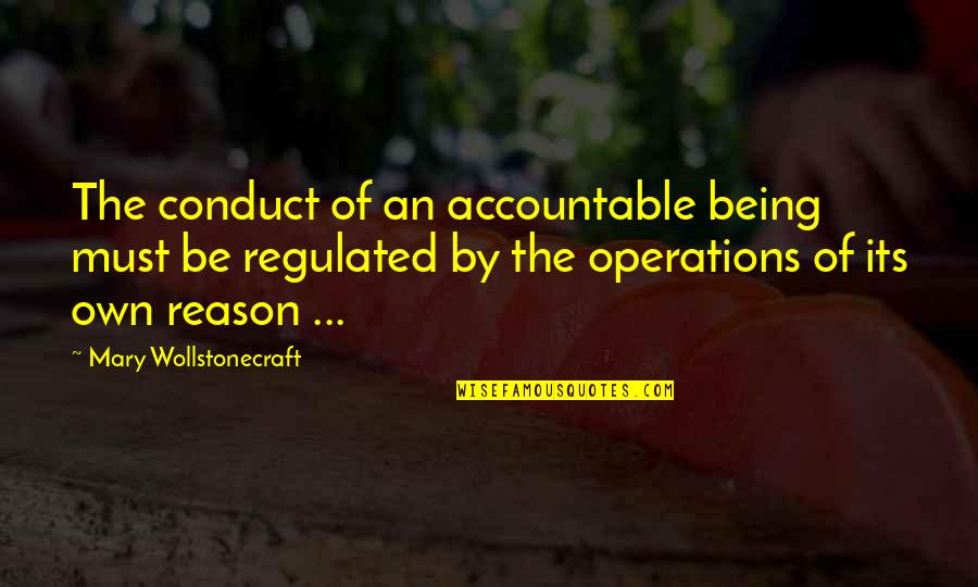 Best Wollstonecraft Quotes By Mary Wollstonecraft: The conduct of an accountable being must be Best Wollstonecraft Quotes By Mary Wollstonecraft: The conduct of an accountable being must be