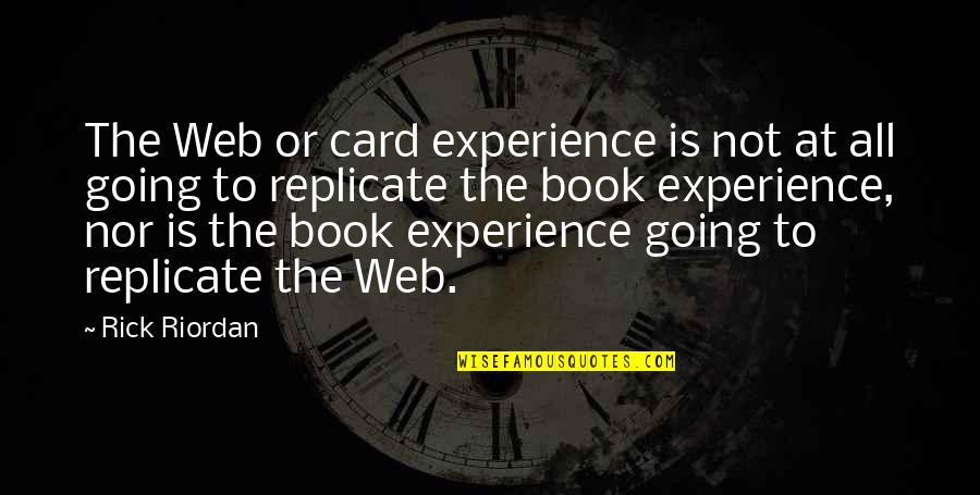 Best Wolowitz Quotes By Rick Riordan: The Web or card experience is not at Best Wolowitz Quotes By Rick Riordan: The Web or card experience is not at