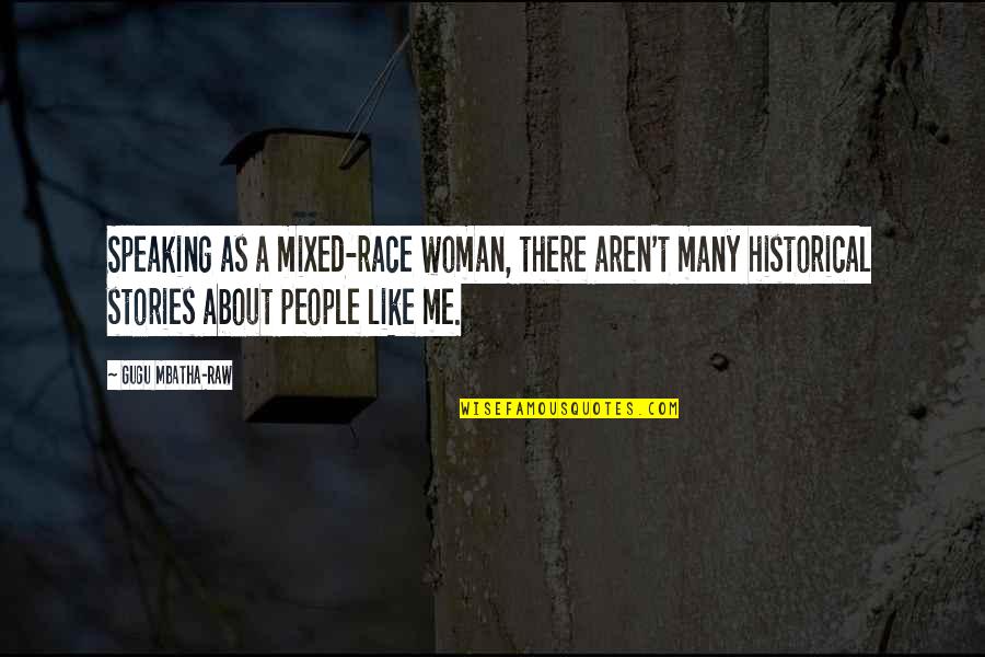 Best Woman For Me Quotes By Gugu Mbatha-Raw: Speaking as a mixed-race woman, there aren't many Best Woman For Me Quotes By Gugu Mbatha-Raw: Speaking as a mixed-race woman, there aren't many