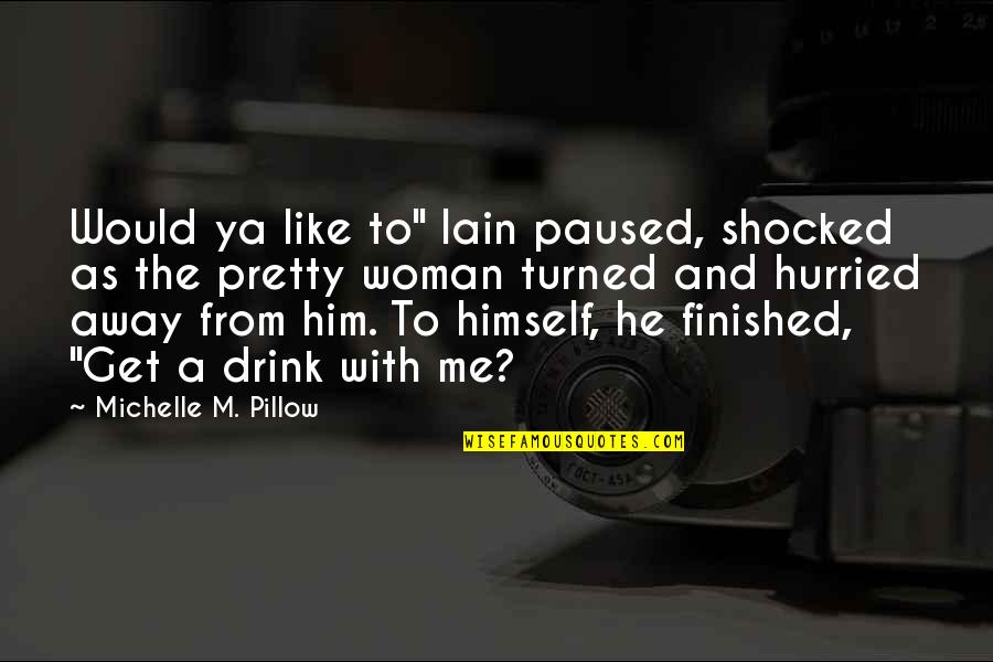 Best Woman For Me Quotes By Michelle M. Pillow: Would ya like to" Iain paused, shocked as