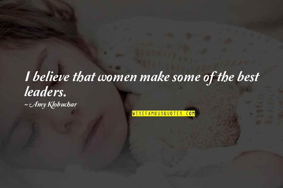 Best Women Quotes By Amy Klobuchar: I believe that women make some of the