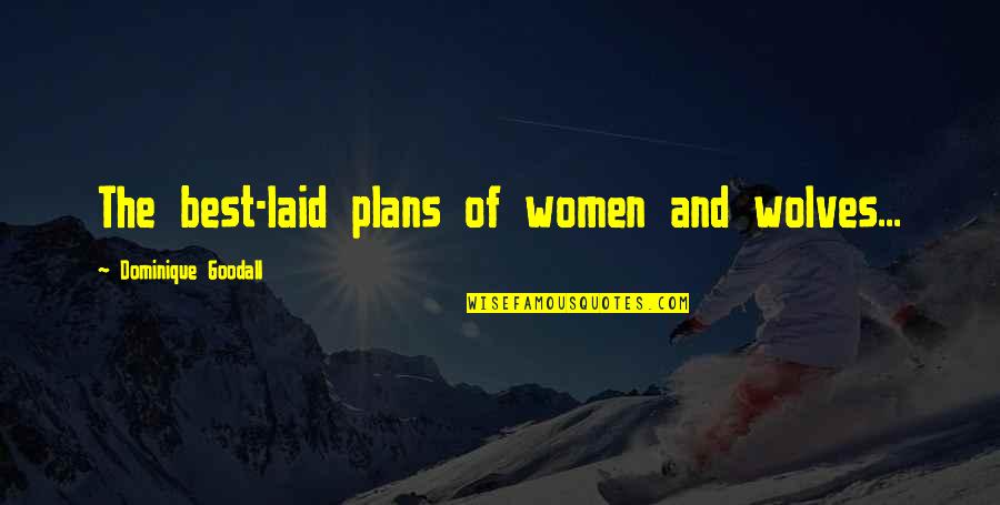 Best Women Quotes By Dominique Goodall: The best-laid plans of women and wolves...