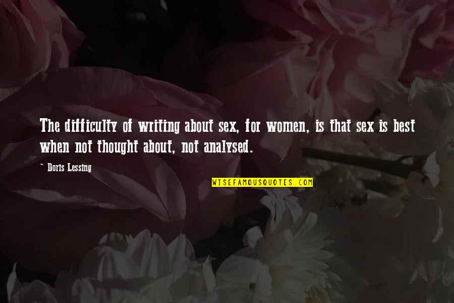 Best Women Quotes By Doris Lessing: The difficulty of writing about sex, for women,