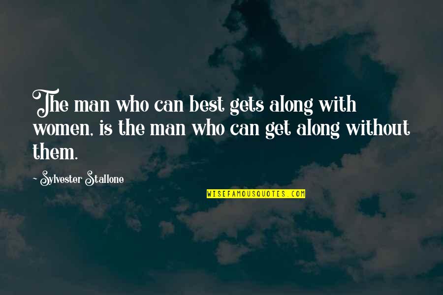 Best Women Quotes By Sylvester Stallone: The man who can best gets along with