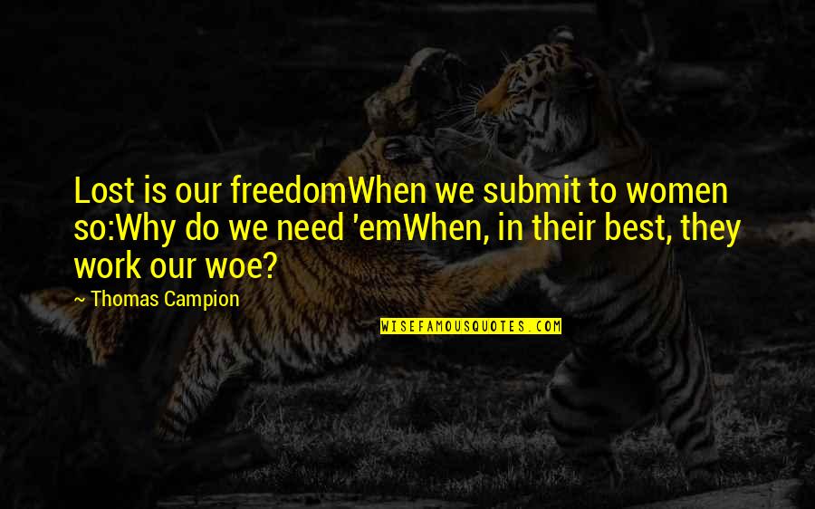 Best Women Quotes By Thomas Campion: Lost is our freedomWhen we submit to women