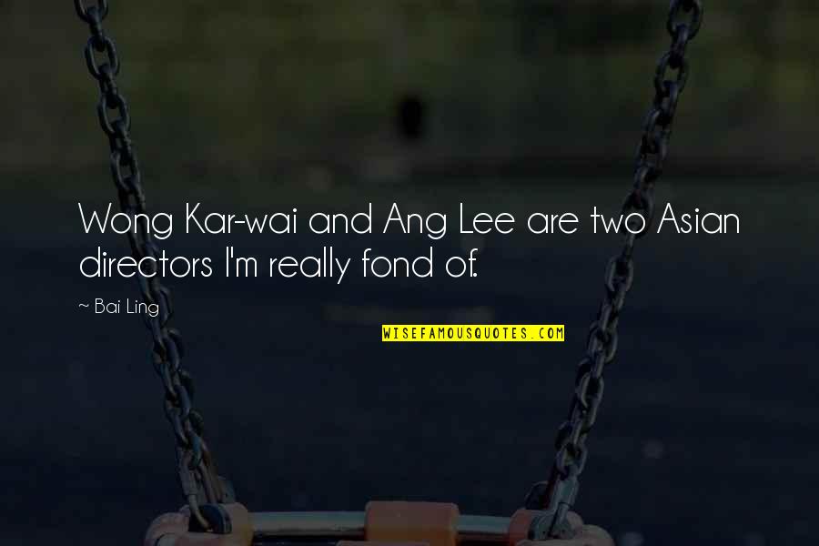 Best Wong Kar Wai Quotes By Bai Ling: Wong Kar-wai and Ang Lee are two Asian