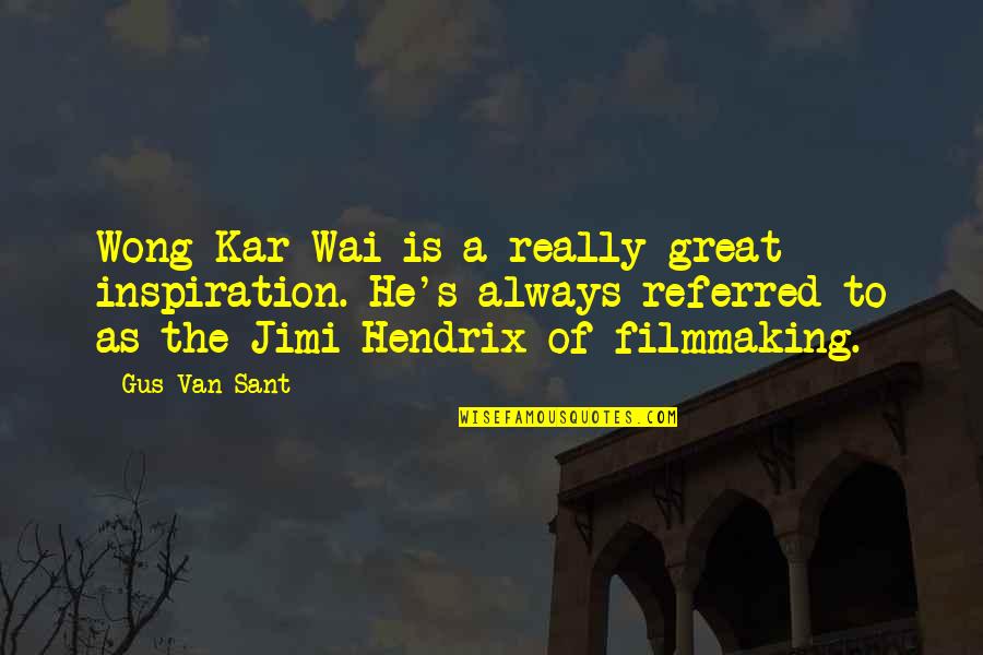 Best Wong Kar Wai Quotes By Gus Van Sant: Wong Kar-Wai is a really great inspiration. He's