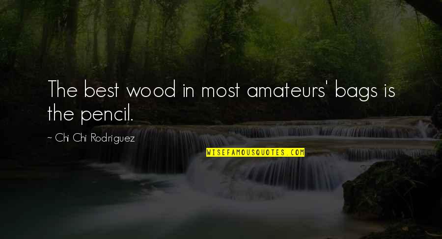 Best Wood Quotes By Chi Chi Rodriguez: The best wood in most amateurs' bags is
