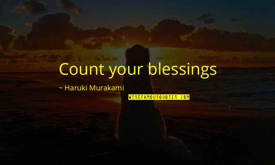 Best Wood Quotes By Haruki Murakami: Count your blessings