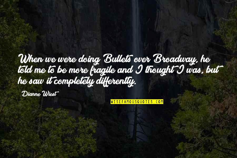 Best Wooden Sign Quotes By Dianne Wiest: When we were doing Bullets over Broadway, he Best Wooden Sign Quotes By Dianne Wiest: When we were doing Bullets over Broadway, he