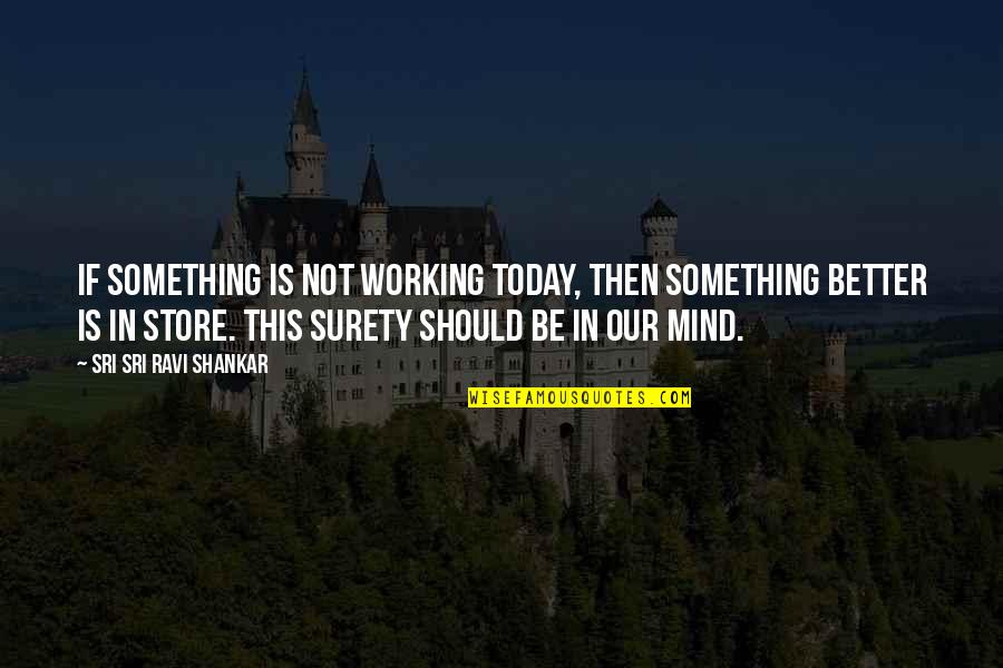 Best Wooden Sign Quotes By Sri Sri Ravi Shankar: If something is not working today, then something