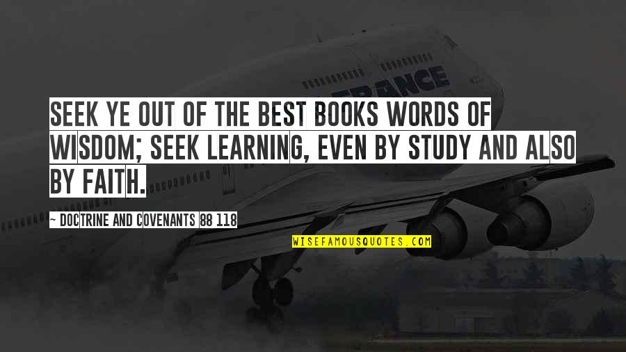Best Words Of Wisdom Quotes By Doctrine And Covenants 88 118: Seek ye out of the best books words